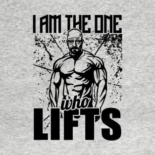 I Am The One Who Lifts Breaking Bad Gym T-Shirt